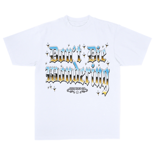 Don't Die Wondering-WHT TSHIRT